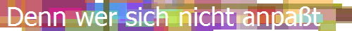Denn wer sich nicht anpa�t