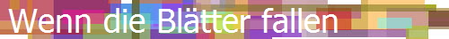 Wenn die Bl�tter fallen